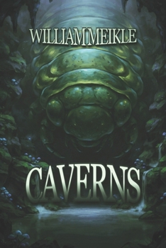 Caverns: Three Tales of Deep Places (The William Meikle Chapbook Collection)