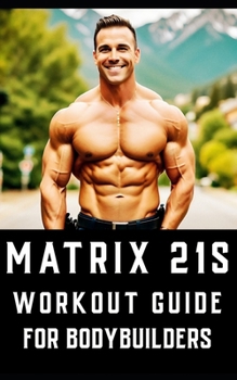 Paperback Matrix 21s Workout Guide for Bodybuilders: An all-encompassing fitness manual that revolutionizes traditional workout approaches. Book