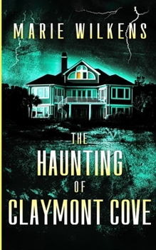 The Haunting of Claymont Cove (A Riveting Haunted House Mystery Series)