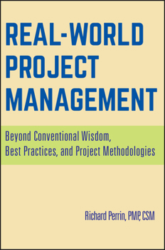 Hardcover Real World Project Management: Beyond Conventional Wisdom, Best Practices, and Project Methodologies Book