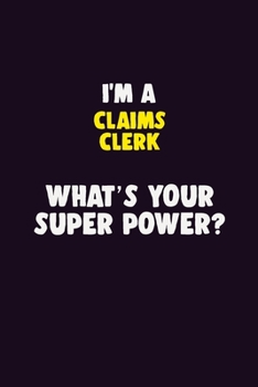 Paperback I'M A Claims clerk, What's Your Super Power?: 6X9 120 pages Career Notebook Unlined Writing Journal Book