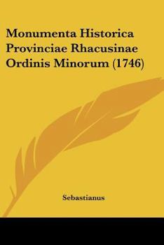 Paperback Monumenta Historica Provinciae Rhacusinae Ordinis Minorum (1746) [Latin] Book