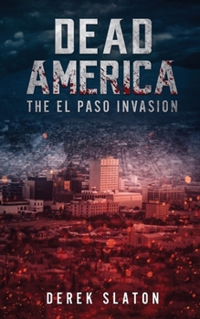 Dead America: The El Paso Invasion - Book #5 of the Dead America: The First Week