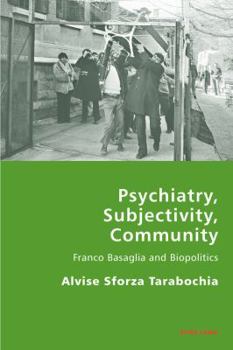 Psychiatry, Subjectivity, Community; Franco Basaglia and Biopolitics Book Cover
