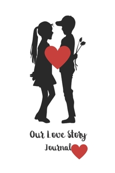 Our Love Story Journal : A 6 x 9 Journal/Notebook With Prompts For Couples To Write Their Love Story: Memory Keepsake Journal/Keep Photos And Record Special Moments/Boyfriend And Girlfriend