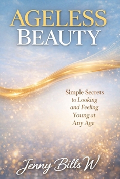 Paperback Ageless Beauty: Simple Secrets to Looking and Feeling Young at Any Age Book