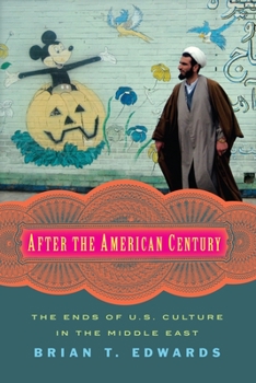 Paperback After the American Century: The Ends of U.S. Culture in the Middle East Book