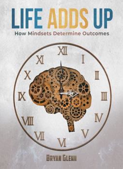 Paperback Life Adds Up: How Mindsets Determine Outcomes Book
