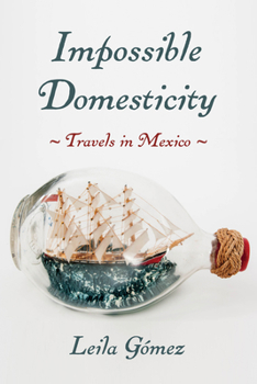 Hardcover Impossible Domesticity: Travels in Mexico Book