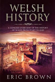 Paperback Welsh History: A Concise Overview of the History of Wales from Start to End Book