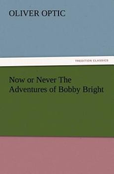 Now or Never: or, The Adventures of Bobby Bright