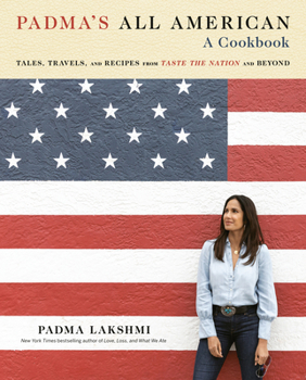 Hardcover Padma's All American: Tales, Travels, and Recipes from Taste the Nation and Beyond: A Cookbook Book