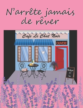 N’arrête jamais de rêver: Joli cahier de notes ou d'école, avec une couverture souple et colorée. Cadeau pour anniversaire et différentes occasions. 108 pages lignées. (French Edition)