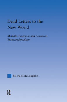 Dead Letters to the New World: Melville, Emerson, and American Transcendentalism (Literary Criticism and Cultural Theory)
