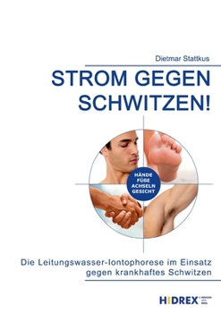 Paperback Strom gegen Schwitzen!: Die Leitungswasser-Iontophorese im Einsatz gegen krankhaftes Schwitzen [German] Book