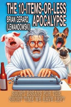 Paperback The 10-Items-or-Less Apocalypse: Short Stories for the Short Time We Have Left Book
