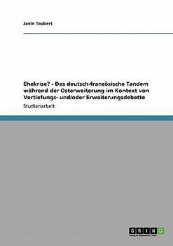 Paperback Ehekrise? - Das deutsch-französische Tandem während der Osterweiterung im Kontext von Vertiefungs- und/oder Erweiterungsdebatte [German] Book