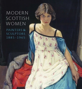 Modern Scottish Women: Painters and Sculptors 1885 - 1965