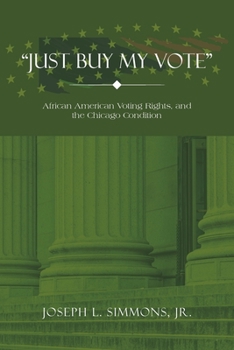 Just Buy My Vote: African American Voting Rights, and the Chicago Condition