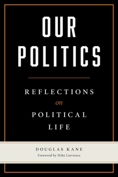 Paperback Our Politics: Reflections on Political Life Book