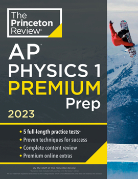 Paperback Princeton Review AP Physics 1 Premium Prep, 2023: 5 Practice Tests + Complete Content Review + Strategies & Techniques Book