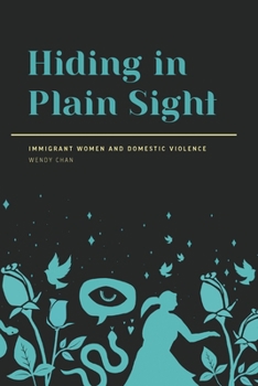 Paperback Hiding in Plain Sight: Immigrant Women and Domestic Violence Book