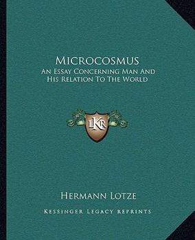 Paperback Microcosmus: An Essay Concerning Man And His Relation To The World Book