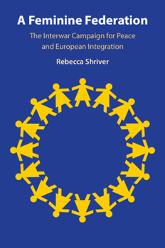 Paperback A Feminine Federation: The Interwar Campaign for Peace and European Integration Book