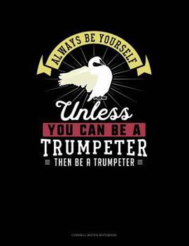 Paperback Always Be Yourself Unless You Can Be a Trumpeter Then Be a Trumpeter: Cornell Notes Notebook Book