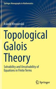 Hardcover Topological Galois Theory: Solvability and Unsolvability of Equations in Finite Terms Book
