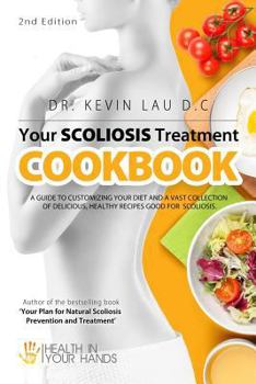 Paperback Your Scoliosis Treatment Cookbook (2nd Edition): A guide to customizing your diet and a vast collection of delicious, healthy recipes treat scoliosis. Book