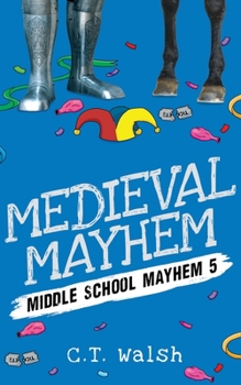 Medieval Mayhem - Book #5 of the Middle School Mayhem