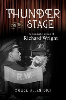 Hardcover Thunder on the Stage: The Dramatic Vision of Richard Wright Book