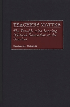 Hardcover Teachers Matter: The Trouble with Leaving Political Education to the Coaches Book