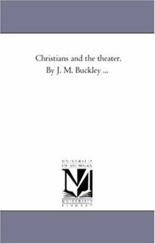 Paperback Christians and the theater. by J. M. Buckley ... Book