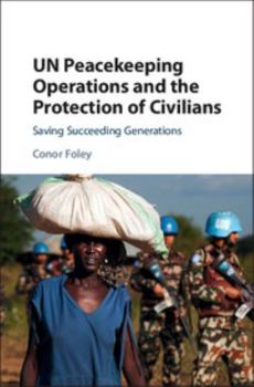 Hardcover Un Peacekeeping Operations and the Protection of Civilians: Saving Succeeding Generations Book