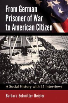 Paperback From German Prisoner of War to American Citizen: A Social History with 35 Interviews Book