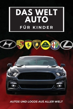 Paperback Das Welt Auto für Kinder: Buntes Buch für Kinder, Automarken-Logos mit schönen Bildern von Autos aus aller Welt, Automarken von A bis Z lernen. [German] Book