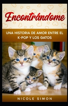 Paperback Encontrándome: Una Historia de Amor Entre el K-Pop y los Gatos [Spanish] Book