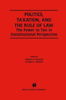 Hardcover Politics, Taxation, and the Rule of Law: The Power to Tax in Constitutional Perspective Book