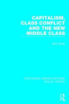 Hardcover Capitalism, Class Conflict and the New Middle Class (Rle Social Theory) Book