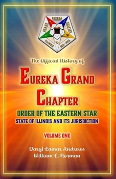 Paperback The Official History of Eureka Grand Chapter Order of the Eastern Star State of Illinois: Volume One Book