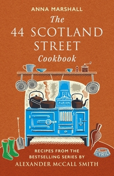 Hardcover The 44 Scotland Street Cookbook: Recipes from the Bestselling Series by Alexander McCall Smith Book