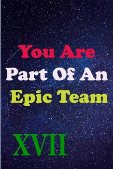 Paperback You Are Part Of An Epic Team XXII: Coworkers Gifts, Coworker Gag Book, Member, Manager, Leader, Strategic Planning, Employee, Colleague and Friends. Book