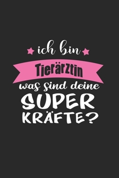 Ich Bin Tierärztin Was Sind Deine Superkräfte?: A5 Blanko • Notebook • Notizbuch • Taschenbuch • Journal • Tagebuch - Ein lustiges Geschenk für ... beste Tierärztin der Welt (German Edition)