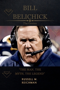 Paperback Bill Belichick the Genius: The Man, The Myth, The Legend Book