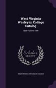 Hardcover West Virginia Wesleyan College Catalog: 1909 Volume 1909 Book