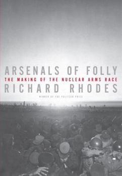Hardcover Arsenals of Folly: The Making of the Nuclear Arms Race Book