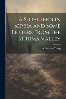 Paperback A Subaltern in Serbia and Some Letters From the Struma Valley Book