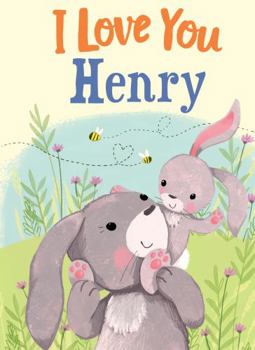 I Love You Henry: A Personalized Book About Love for a Child